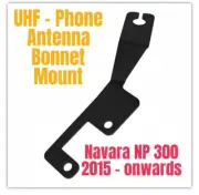 UHF/PHONE Bonnet mount antenna bracket to suit Nissan Navara NP300 2015-on