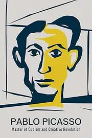 Pablo Picasso: Master of Cubism and Creative Revolution