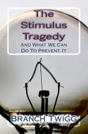The Stimulus Tragedy: And What We Can Do To Prevent It by Branch Twigg (English)