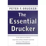 THE ESSENTIAL DRUCKER: IN ONE VOLUME THE BEST OF SIXTY YEARS OF PETER DRUCKER’S ESSENTIAL WRITINGS ON MANAGEMENT