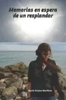 Memorias en espera de un resplandor by Mar?a de Jes?s Araiza Mart?nez Paperback