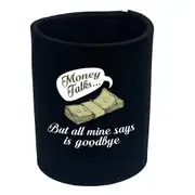 Money Talks But All Mine Says Is Goodbye - Funny Novelty Stubby Holder