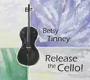 Release The Cello -Betsy Tinney, Tinney Betsy CD