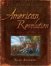 THE REAL HISTORY OF THE AMERICAN REVOLUTION: A NEW LOOK AT By Alan Axelrod *NEW*