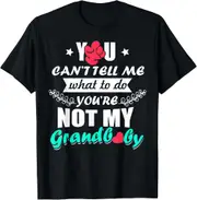 You Can't Tell Me What To Do You're Not My Granddaughter T-Shirt