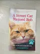 【書寶二手書T1／原文小說_BEQ】A Street Cat Named Bob and How He Saved My Life_Bowen, James