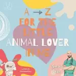 A - Z FOR THE LITTLE ANIMAL LOVER IN ME
