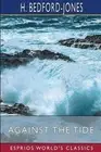 Against the Tide (Esprios Classics) by H. Bedford-Jones Paperback Book
