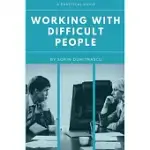 WORKING WITH DIFFICULT PEOPLE: A PRACTICAL GUIDE