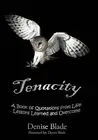Tenacity: A Book of Quotations from Life: Lessons Learned and Overcome by Denise
