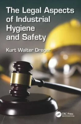 Legal Aspects of Industrial Hygiene and Safety, Hardcover by Dreger, Kurt W.,...