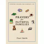 PRAYERS FOR FAITHFUL FAMILIES: EVERYDAY PRAYERS FOR EVERYDAY LIFE