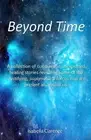 Beyond Time: A collection of curious and unexpected healing stories revealing so