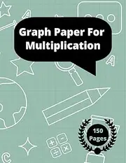 Graph Paper For Multiplication: 8.5" × 11" Large Math Grid Paper With 1/2 Inch Squares, 150 Quad Ruled Graph Sheets, Best Composition Notebook For Kids And Elementary Students.