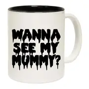 Wanna See My Mummy Mug Cup