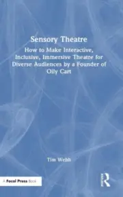 Sensory Theatre: How to Make Interactive, Inclusive, Immersive Theatre for