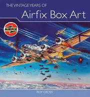 The Vintage Years Of Airfix Box Art by Roy Cross Paperback Book