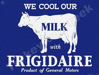 We Cool Our Milk With Frigidaire 18" x 24" Metal Sign