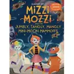 MIZZI MOZZI AND THE JUMBLY, TANGLY, MANGLY MINI-MOON MAMMOFFS
