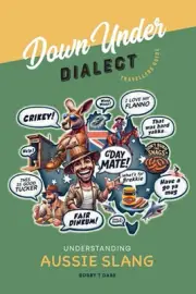 Down Under Dialect: Understanding Aussie Slang by Bobby T. Dare Paperback Book