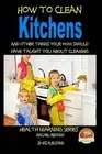 How to Clean Kitchens And other things your Mom should have taught you about Cle