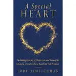 A SPECIAL HEART: AN AMAZING JOURNEY OF HOPE, LOVE, AND COURAGE IN RAISING A SPECIAL CHILD TO REACH HIS FULL POTENTIAL
