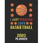 I JUST FREAKING LOVE BASKETBALL 2020 PLANNER: WEEKLY MONTHLY 2020 PLANNER FOR PEOPLE WHO LOVES BASKETBALL 8.5X11 67 PAGES