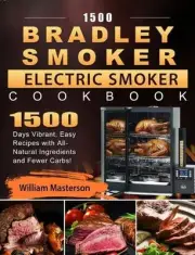 1500 Bradley Smoker Electric Smoker Cookbook: 1500 Days Vibrant, Easy Recipes wi