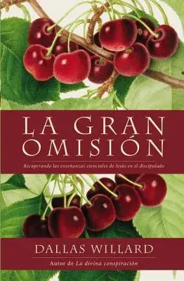 La gran omisión / The great omission: Recuperando las enseñanzas esenciales de Jesús en el discipulado / Retrieving the essentia