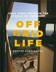 Off Grid Life: Your Ideal Home in the Middle of Nowhere - Hardcover Book