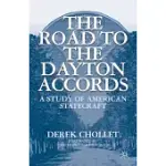 THE ROAD TO THE DAYTON ACCORDS: A STUDY OF AMERICAN STATECRAFT