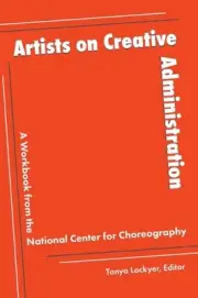 Artists on Creative Administration: A Workbook from the National Center for Chor