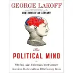 THE POLITICAL MIND: WHY YOU CAN’T UNDERSTAND 21ST CENTURY AMERICAN POLITICS WITH AN 18TH CENTURY BRAIN
