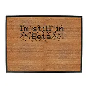 Im Still In Beta - Funny Novelty Doormat Man Cave Floor mat