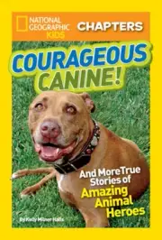 National Geographic Kids Chapters: Courageous Canine: And More True Stories of