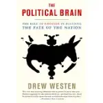 POLITICAL BRAIN: THE ROLE OF EMOTION IN DECIDING THE FATE OF THE NATION