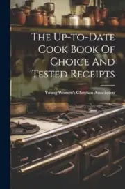 Young Women's Christ - Up-to-date Cook Book Of Choice And Tested Recei - T555z