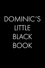 Dominic's Little Black Book: The Perfect Dating Companion for a Handsome Man Named Dominic. A secret place for names, phone numbers, and addresses.