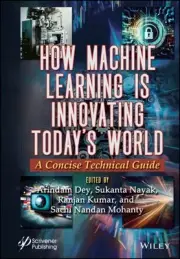 How Machine Learning Is Innovating Today's World : A Concise Technical Guide,...