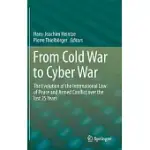 FROM COLD WAR TO CYBER WAR: THE EVOLUTION OF THE INTERNATIONAL LAW OF PEACE AND ARMED CONFLICT OVER THE LAST 25 YEARS