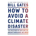 HOW TO AVOID A CLIMATE DISASTER: THE SOLUTIONS WE HAVE AND THE BREAKTHROUGHS WE NEED/BILL GATES ESLITE誠品