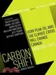 Carbon Shift ─ How Peak Oil and the Climate Crisis Will Change Canada (And Our Lives)