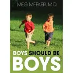 BOYS SHOULD BE BOYS: 7 SECRETS TO RAISING HEALTHY SONS