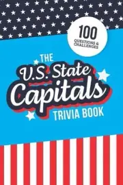 The U.S. State Capitals Trivia Book: Test Your Knowledge of America's Capital Ci