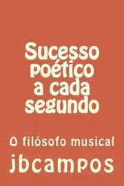 Sucesso Potico a Cada Segundo: O Fil?sofo Musical by Jbcampos Campos Campos (Por