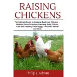 RAISING CHICKENS: THE ULTIMATE GUIDE TO KEEPING BACKYARD CHICKENS - MODERN BREED SELECTION, HATCHING BABY CHICKS, FEEDING AND CARING FOR