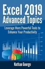 Excel 2019 Advanced Topics Leverage More Powerful Tools Enhan by George Nathan