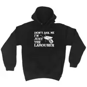 Dont Ask Me Just The Labourer - Funny Novelty Hoodies Hoodie