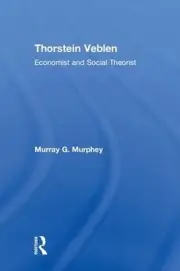 Thorstein Veblen: Economist and Social Theorist by Murray Murphey (English) Hard