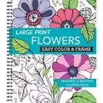 LARGE PRINT EASY COLOR & FRAME - FLOWERS (STRESS FREE COLORING BOOK)